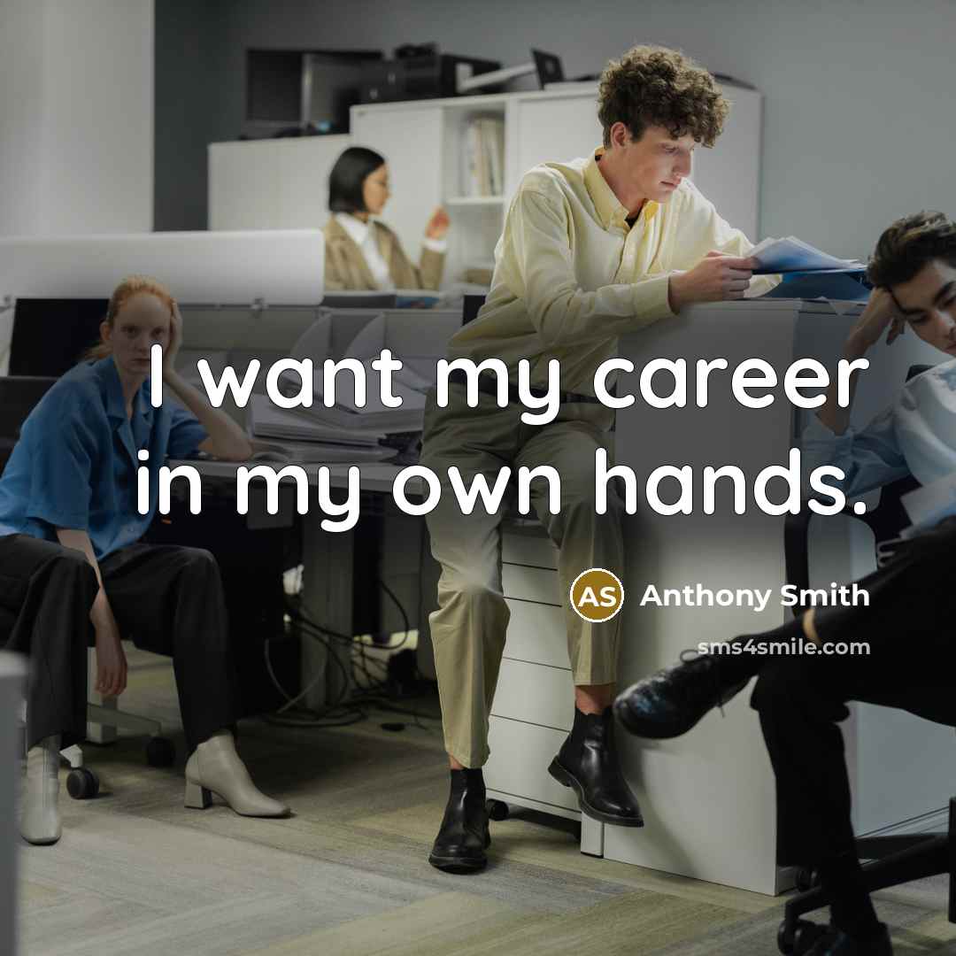“I want my career in my own hands.…” quote by Anthony Smith