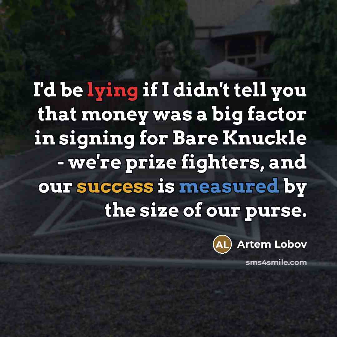 “I'd be lying if I didn't tell you that money…” quote by Artem Lobov