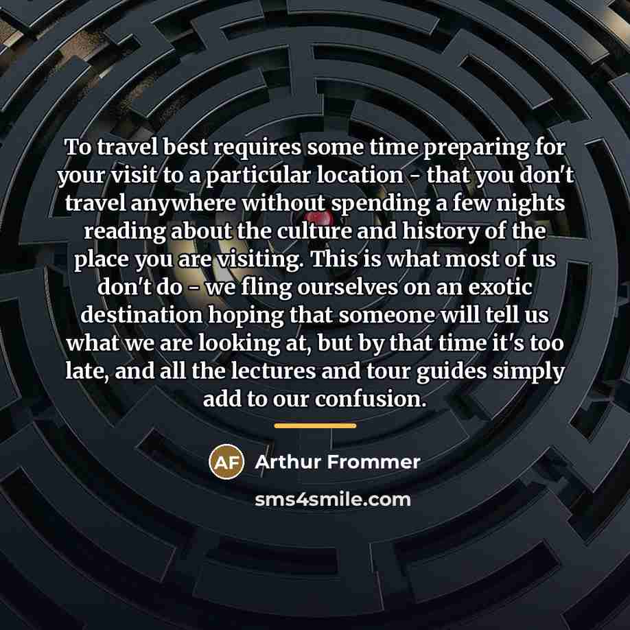 “To travel best requires some time preparing for your visit…” quote by Arthur Frommer