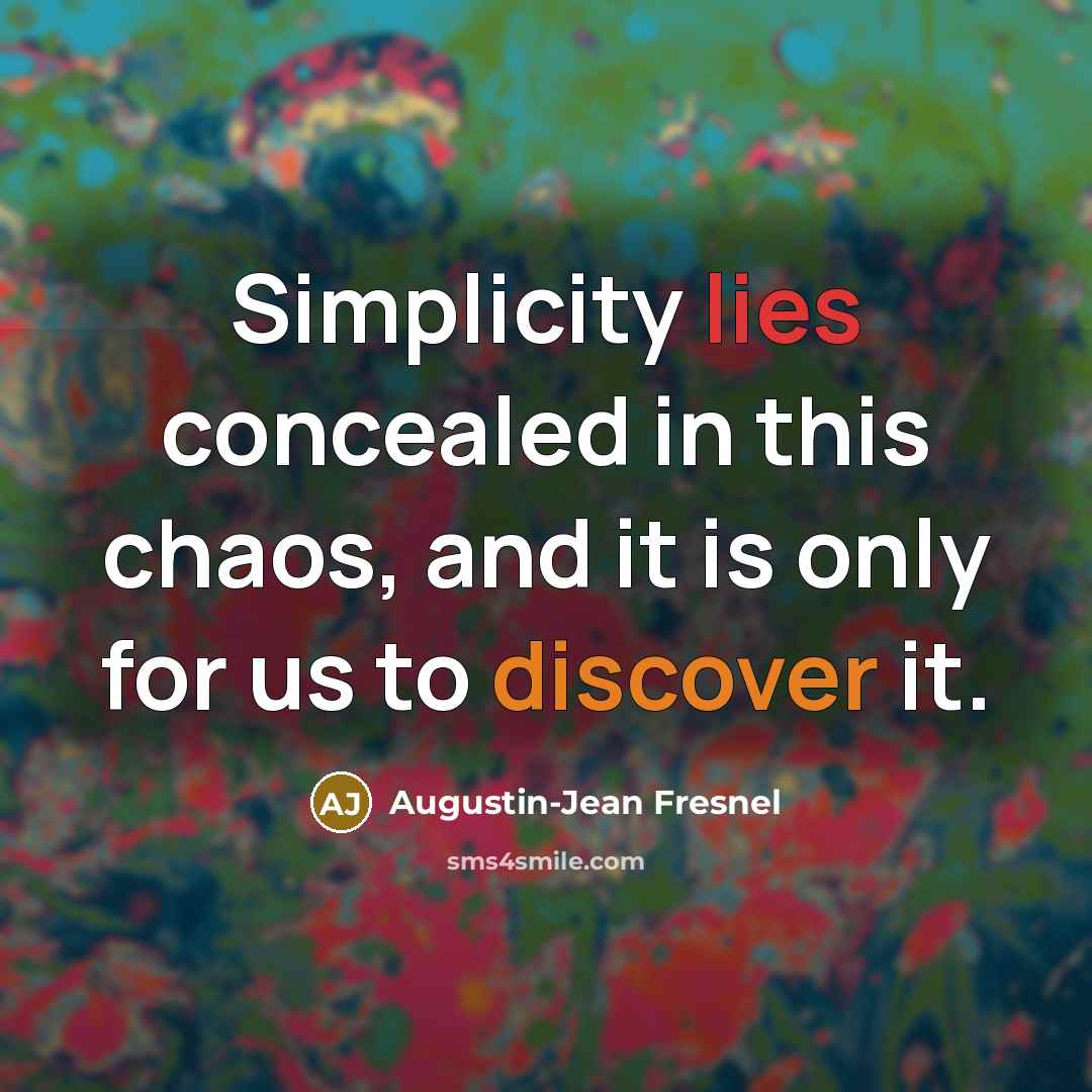 “Simplicity lies concealed in this chaos, and it is only…” quote by Augustin-Jean Fresnel