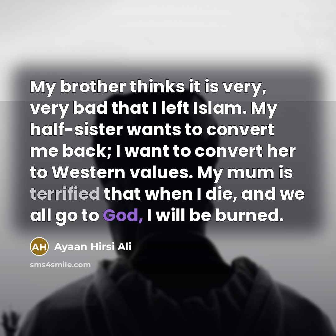“My brother thinks it is very, very bad that I…” quote by Ayaan Hirsi Ali