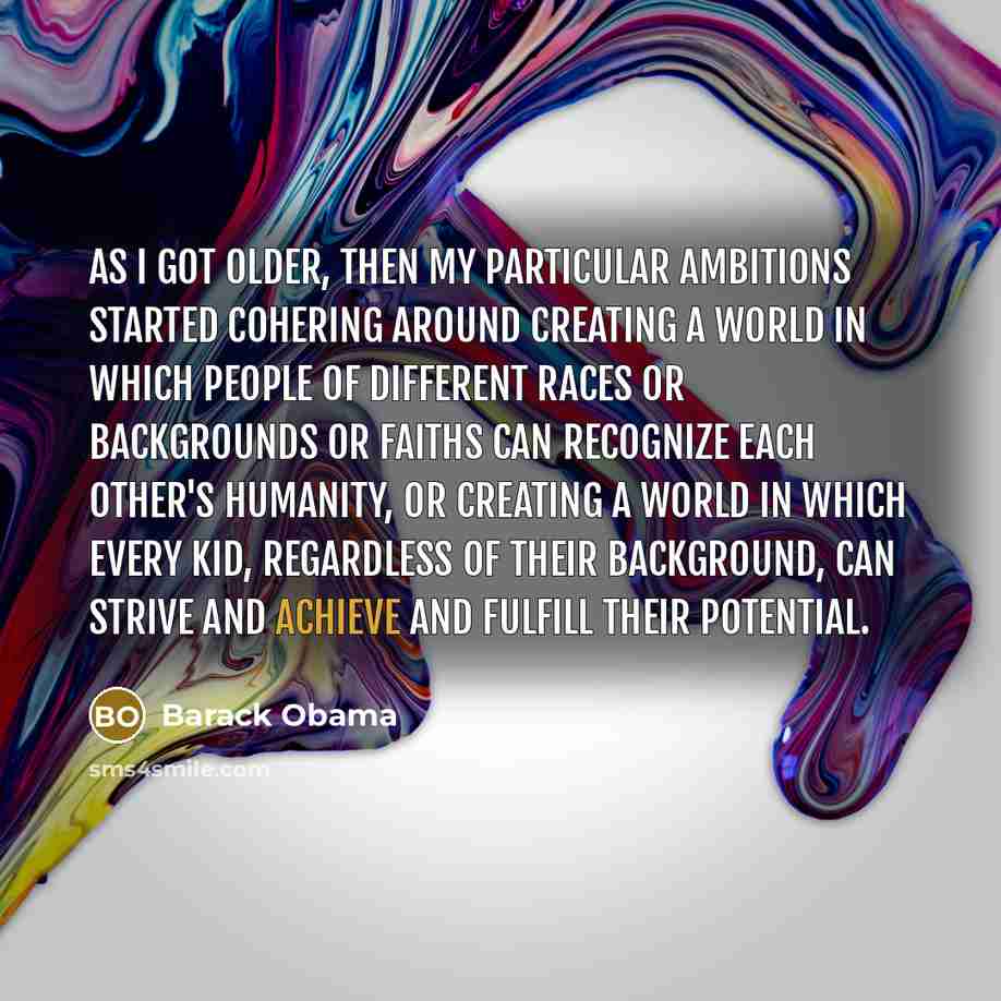 “As I got older, then my particular ambitions started cohering…” quote by Barack Obama