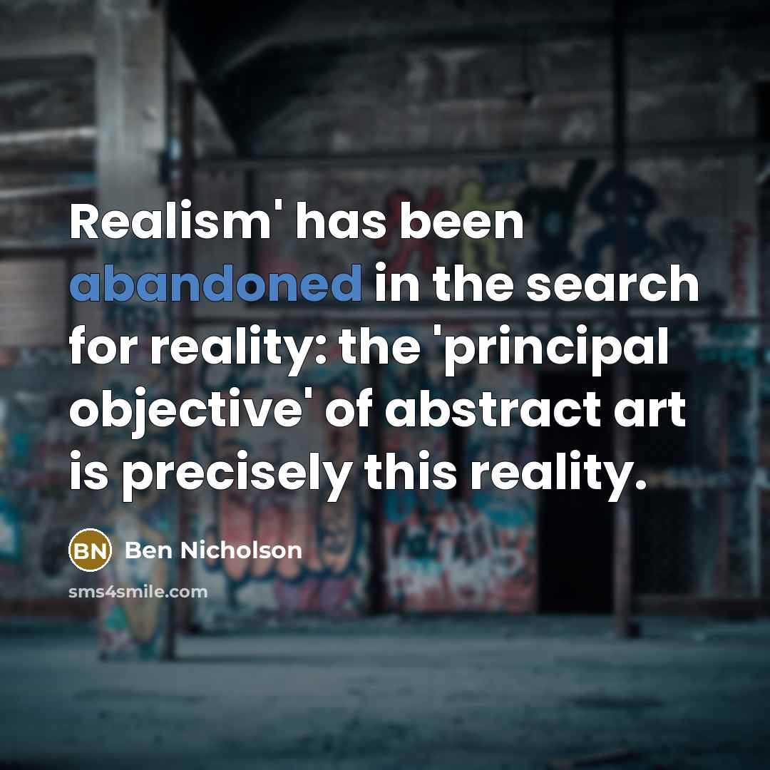 “Realism' has been abandoned in the search for reality: the…” quote by Ben Nicholson