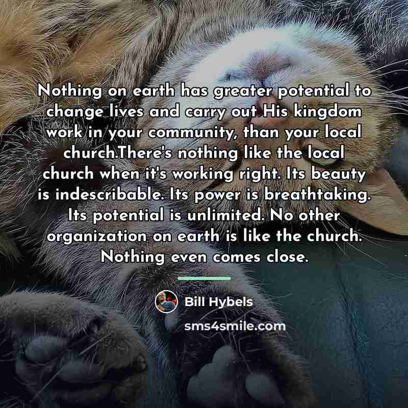 “Nothing on earth has greater potential to change lives and…” quote by Bill Hybels