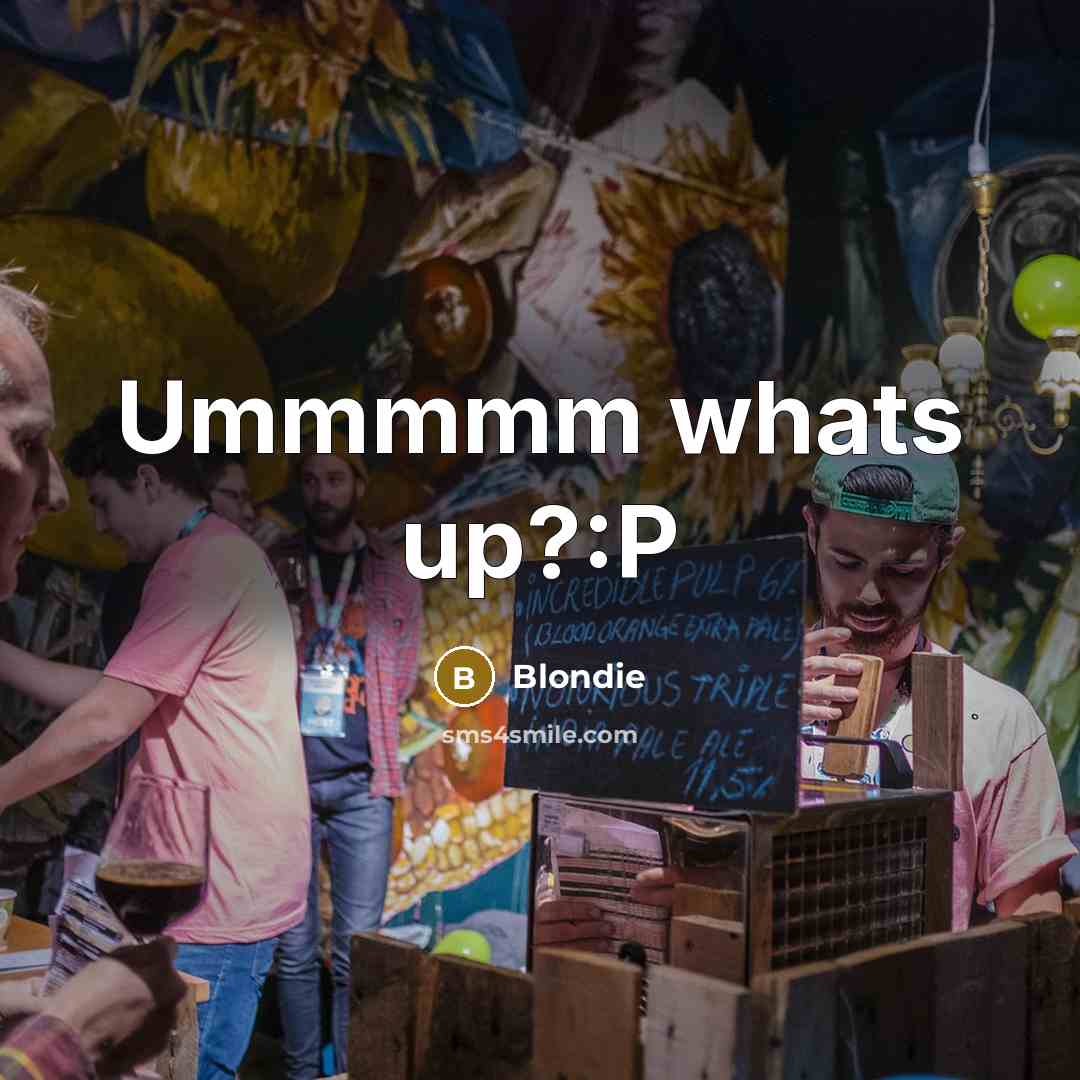 “Ummmmm whats up?:P” quote by Blondie