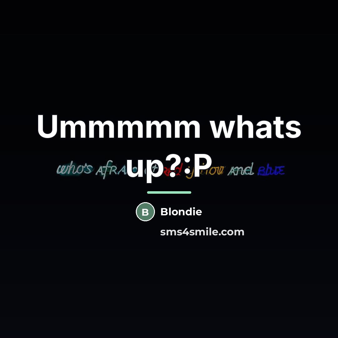 “Ummmmm whats up?:P…” quote by Blondie