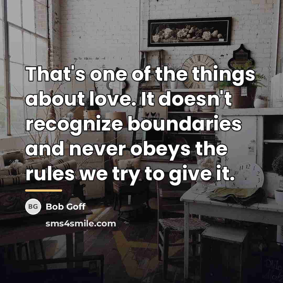 “That's one of the things about love. It doesn't recognize…” quote by Bob Goff