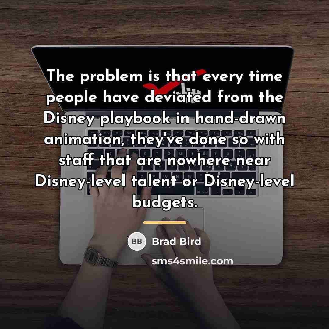“The problem is that every time people have deviated from…” quote by Brad Bird