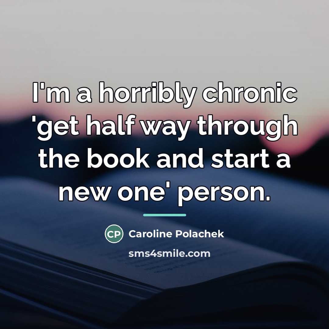 “I'm a horribly chronic 'get half way through the book…” quote by Caroline Polachek
