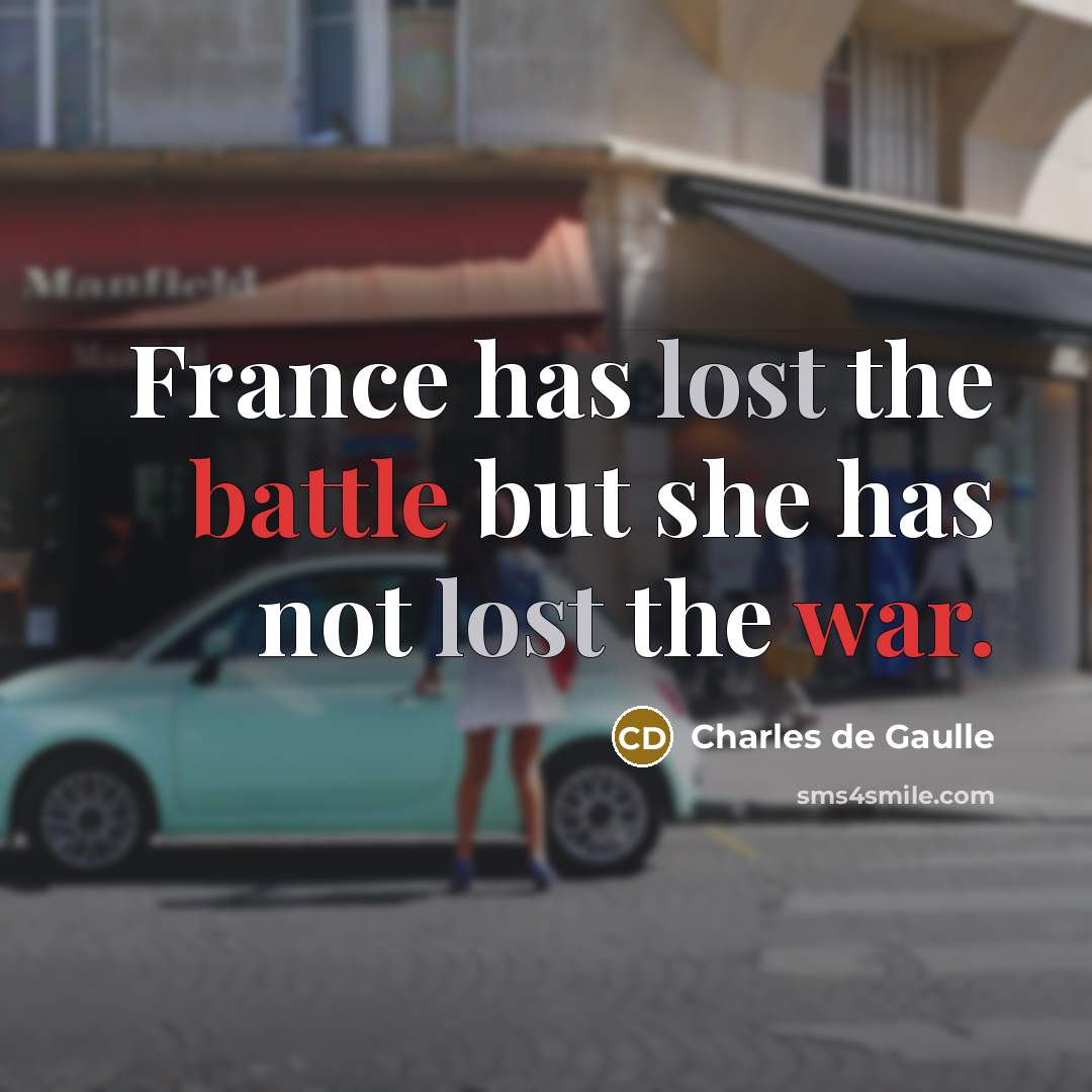 “France has lost the battle but she has not lost…” quote by Charles de Gaulle