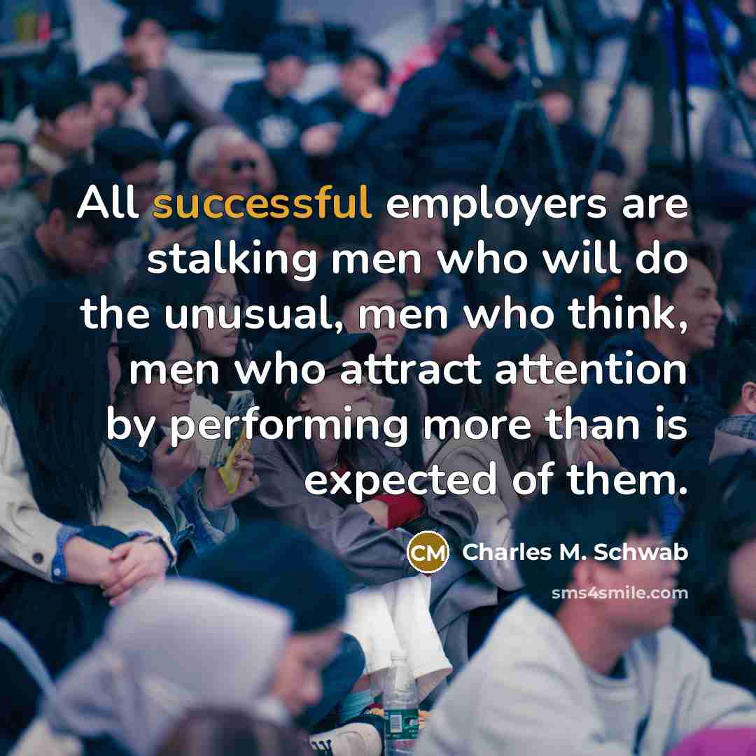 “All successful employers are stalking men who will do the…” quote by Charles M. Schwab