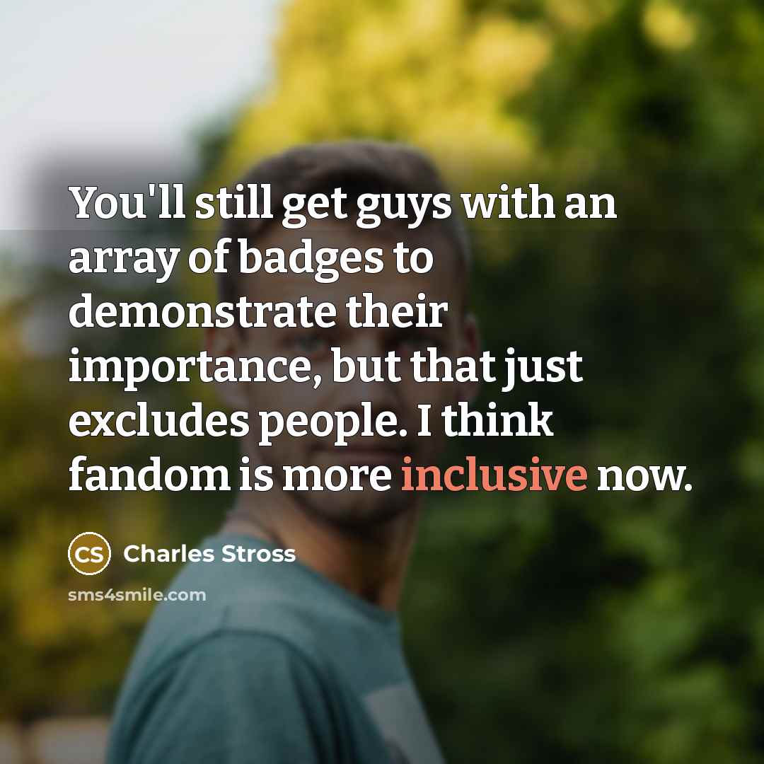 “You'll still get guys with an array of badges to…” quote by Charles Stross