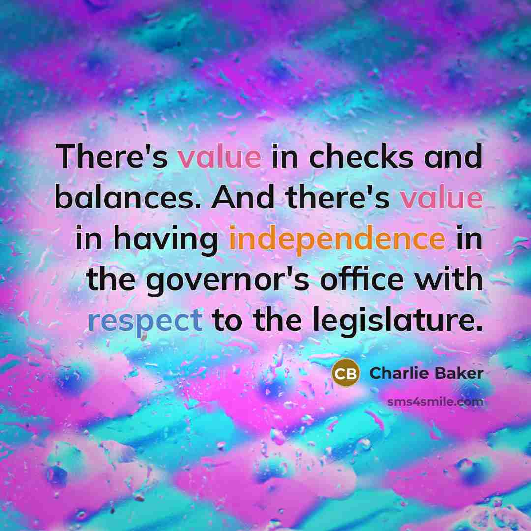 “There's value in checks and balances. And there's value in…” quote by Charlie Baker