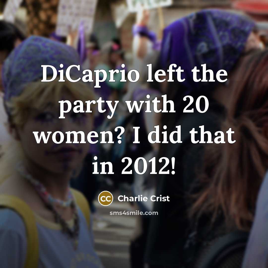“DiCaprio left the party with 20 women? I did that in 2012!” quote by Charlie Crist