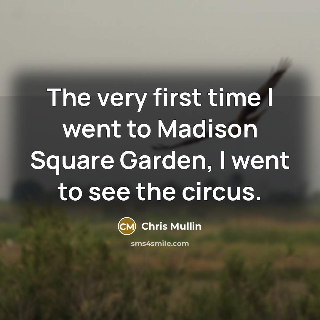 “The very first time I went to Madison Square Garden,…” quote by Chris Mullin