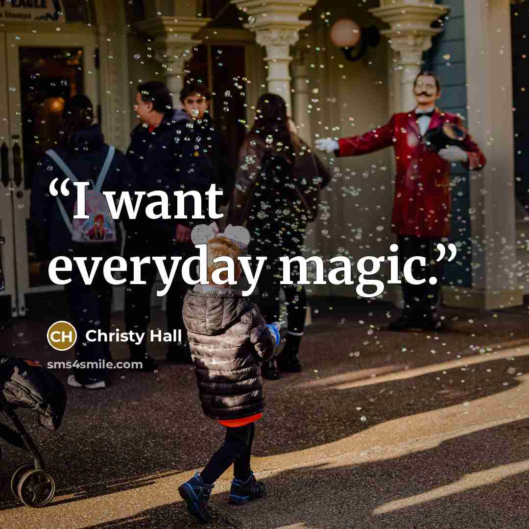 “I want everyday magic.” quote by Christy Hall