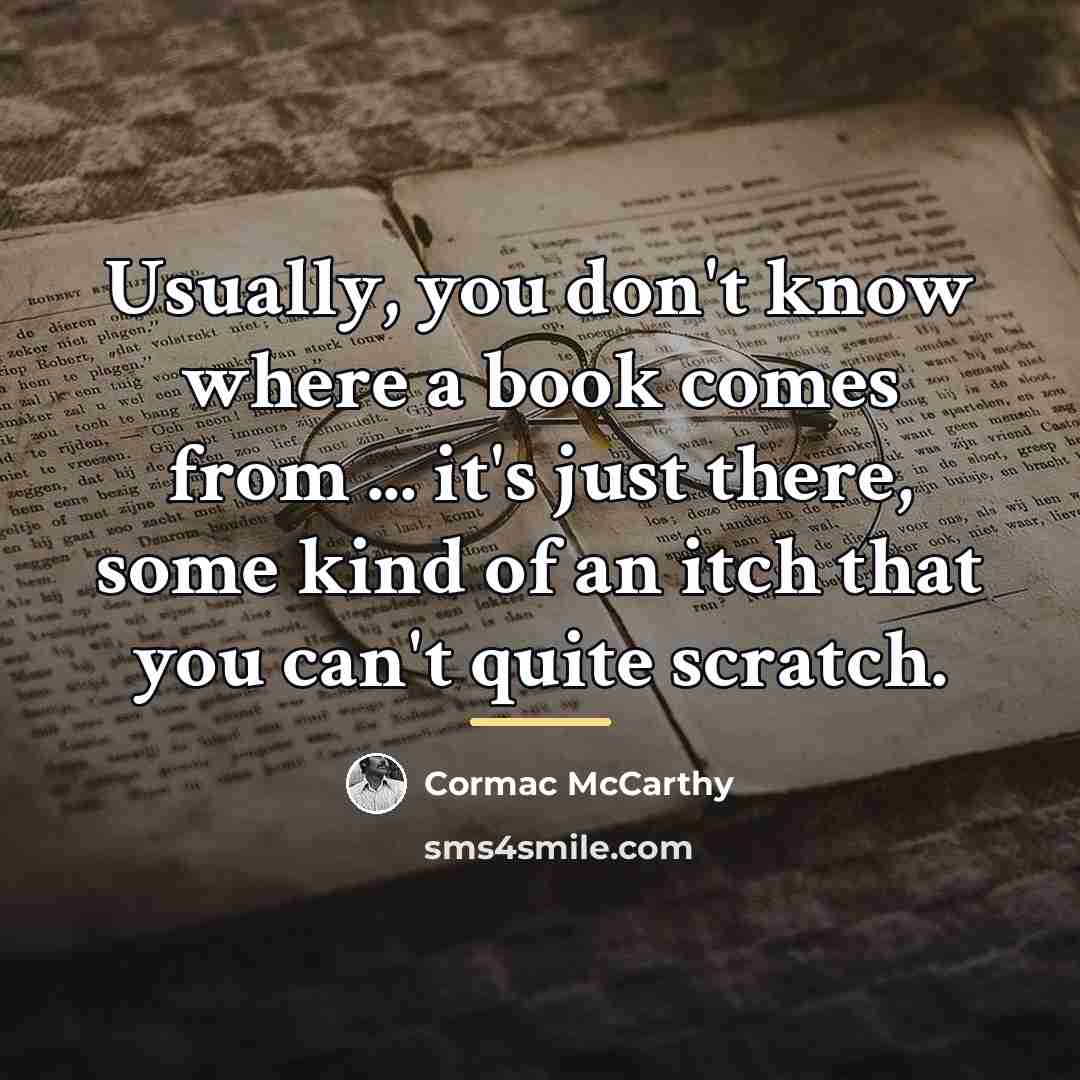 “Usually, you don't know where a book comes from ...…” quote by Cormac McCarthy