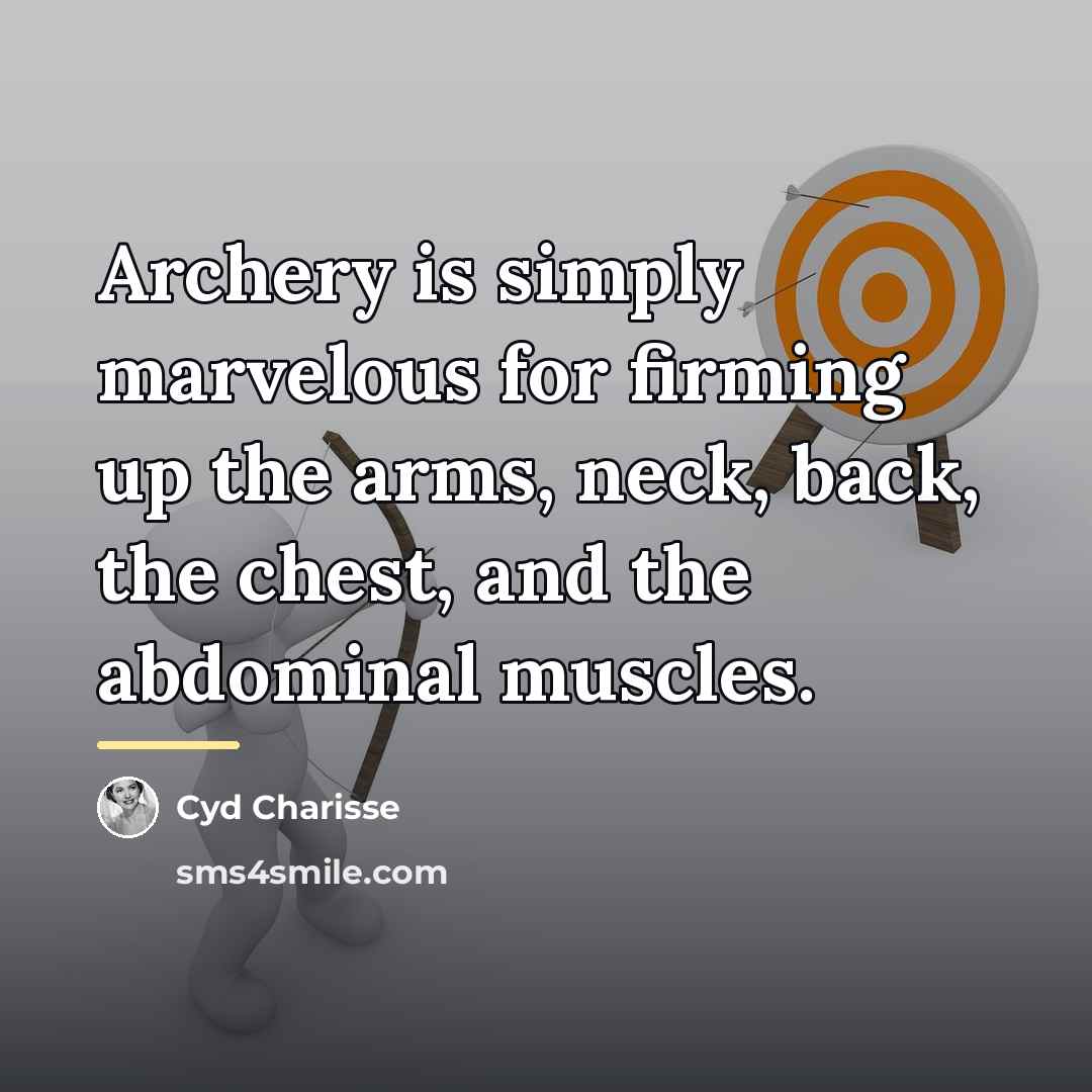 “Archery is simply marvelous for firming up the arms, neck,…” quote by Cyd Charisse