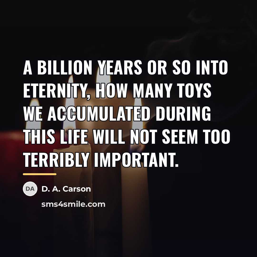“A billion years or so into eternity, how many toys…” quote by D. A. Carson