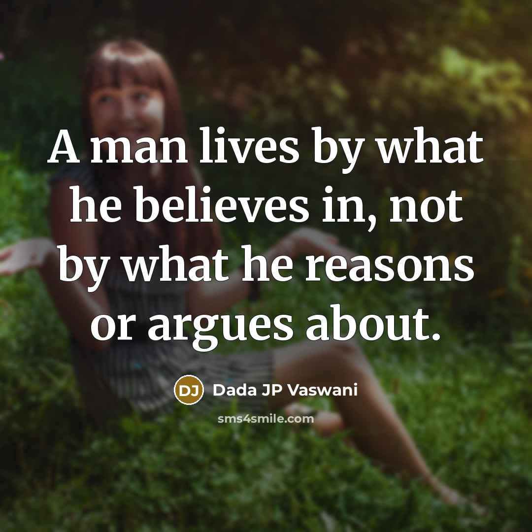 “A man lives by what he believes in, not by…” quote by Dada JP Vaswani