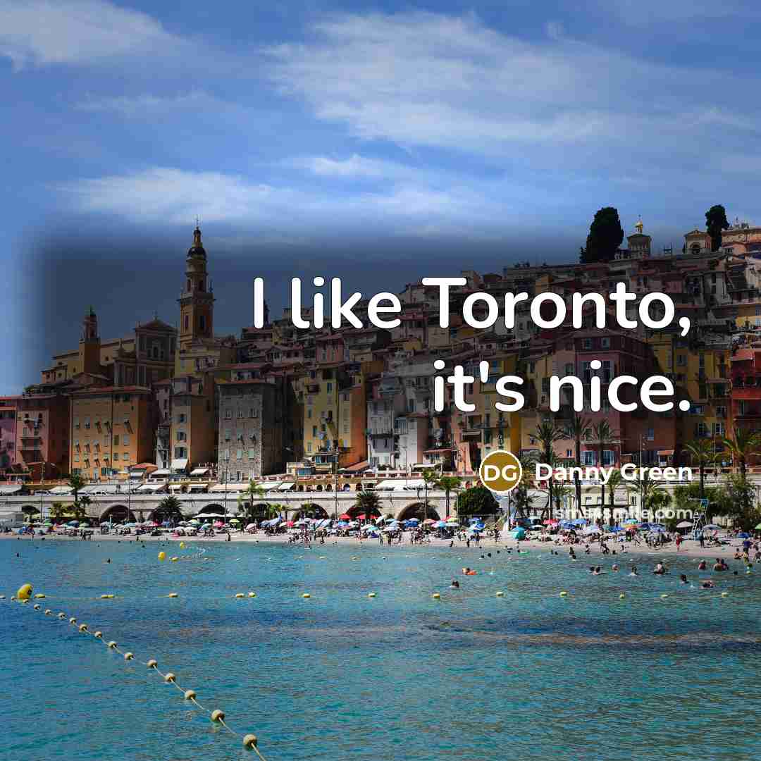 “I like Toronto, it's nice.…” quote by Danny Green