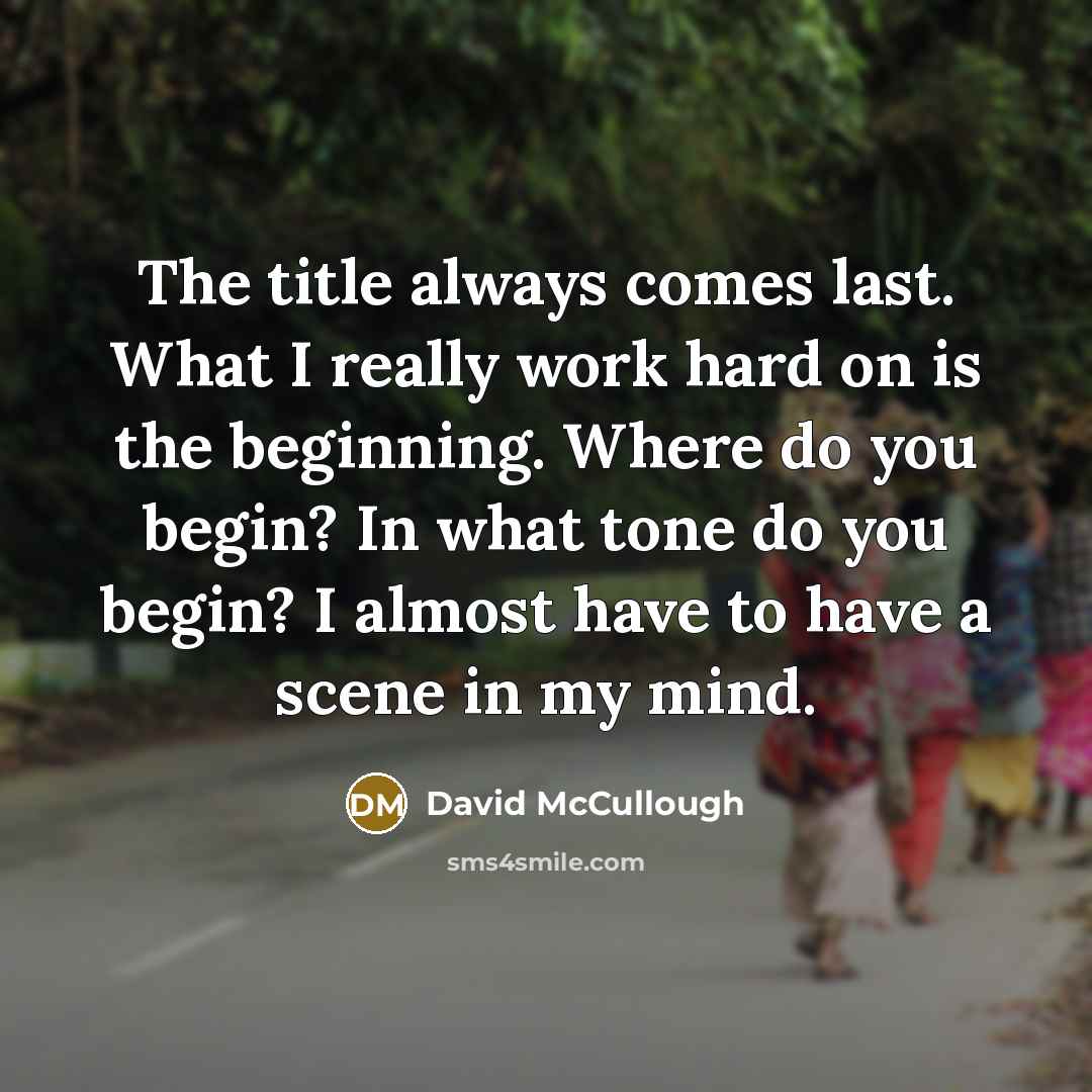 “The title always comes last. What I really work hard…” quote by David McCullough