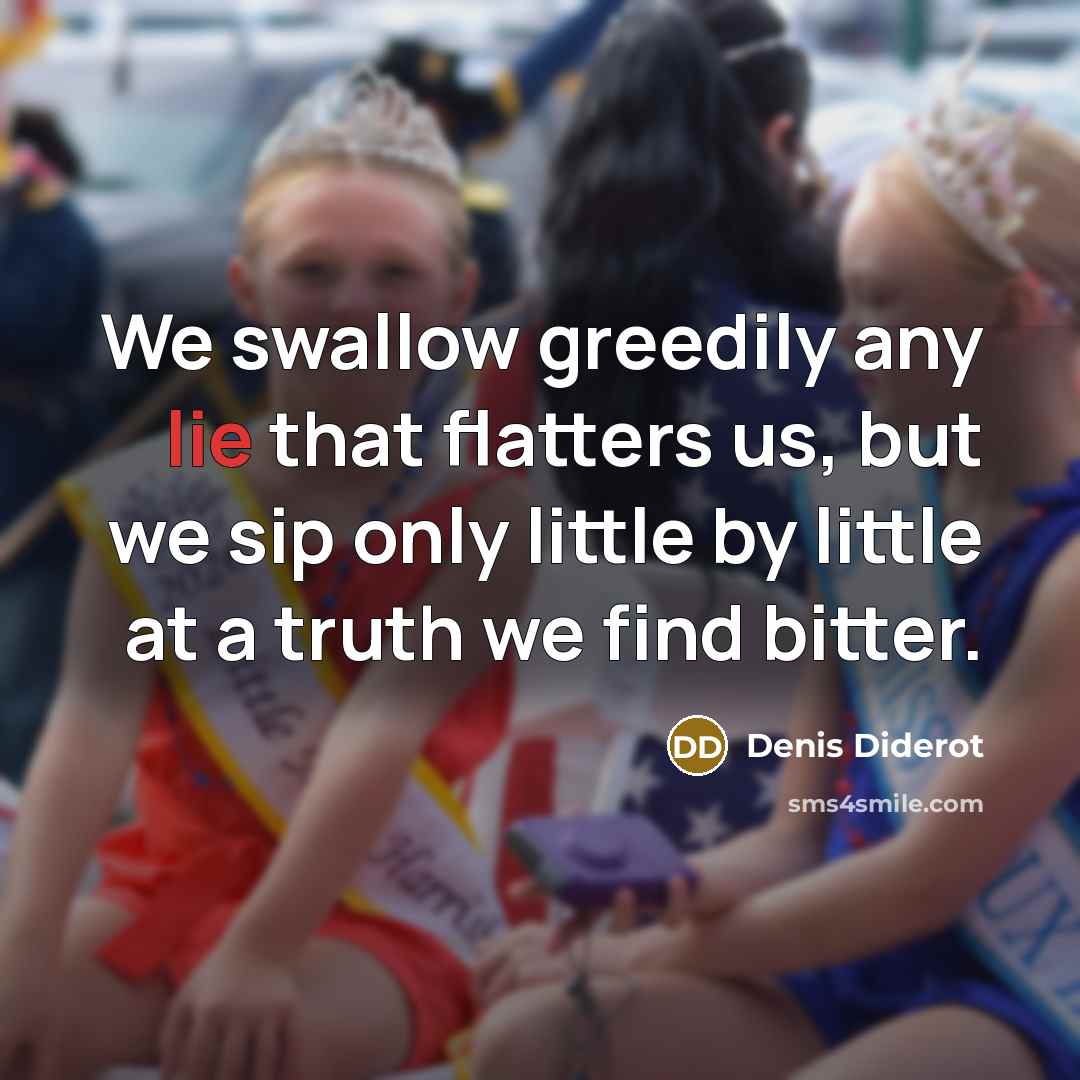 “We swallow greedily any lie that flatters us, but we…” quote by Denis Diderot
