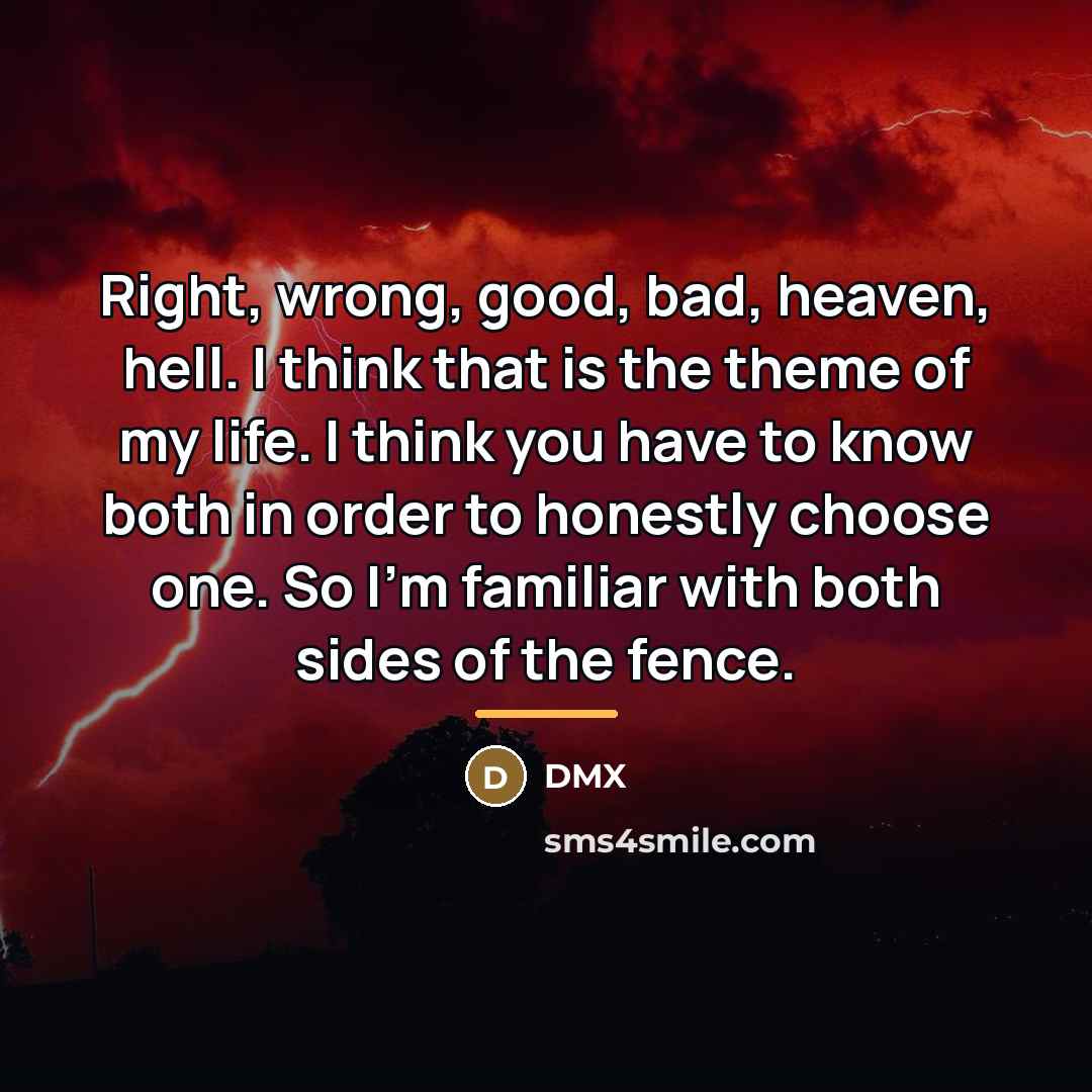 “Right, wrong, good, bad, heaven, hell. I think that is…” quote by DMX