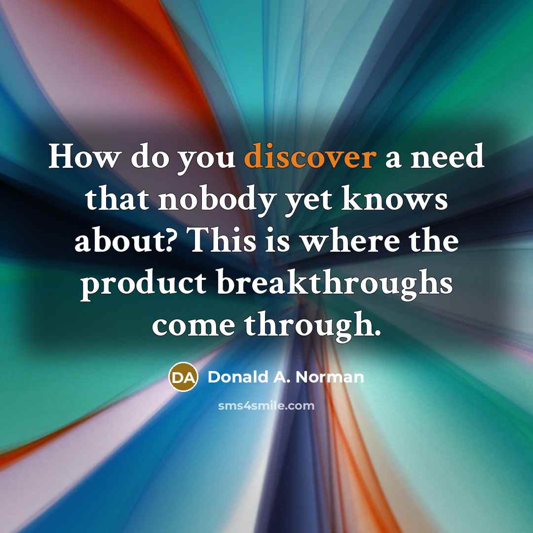 “How do you discover a need that nobody yet knows…” quote by Donald A. Norman