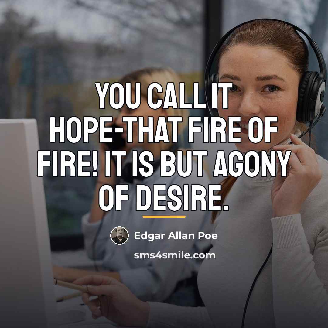 “You call it hope-that fire of fire! It is but…” quote by Edgar Allan Poe