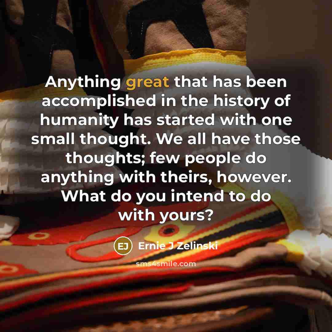 “Anything great that has been accomplished in the history of…” quote by Ernie J Zelinski