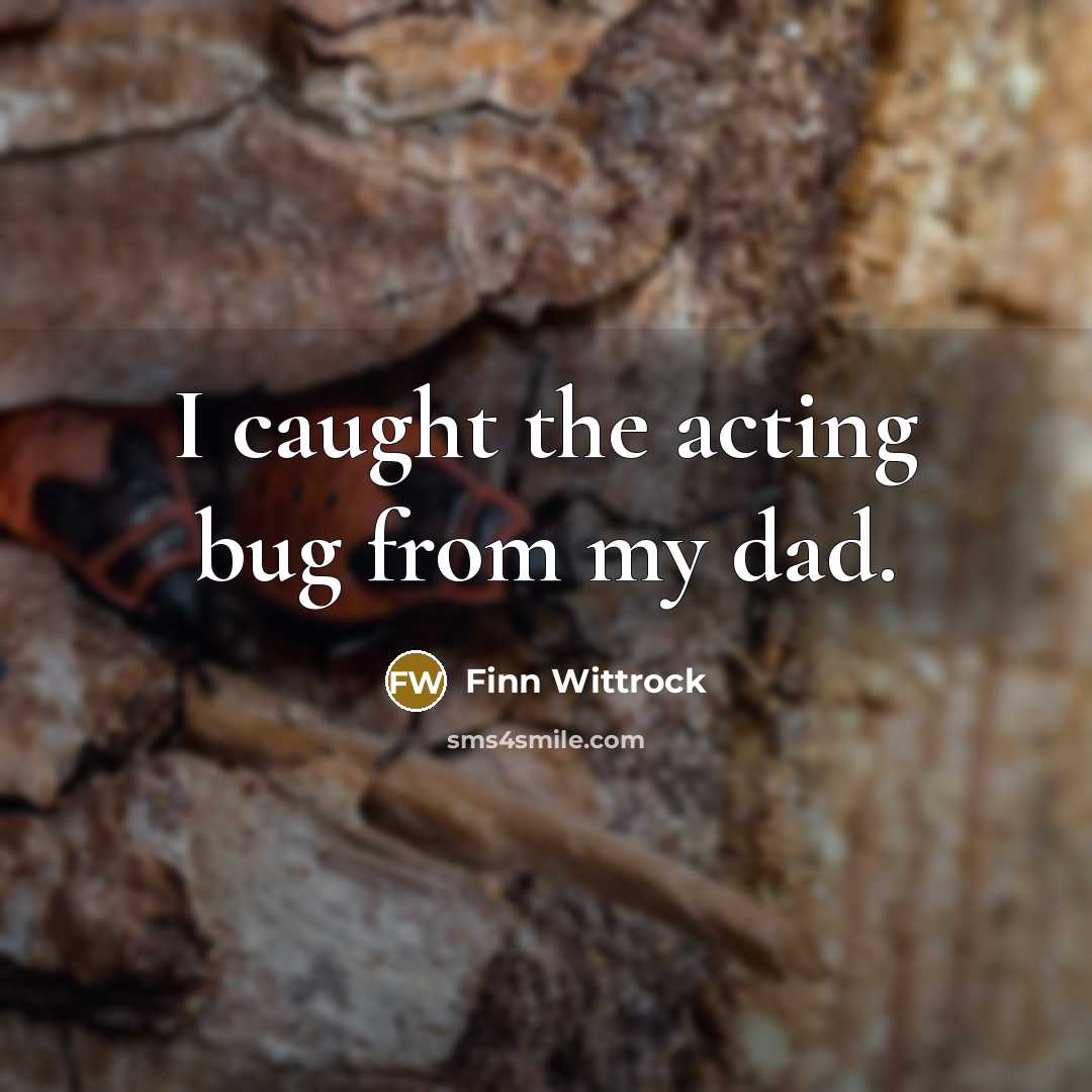 “I caught the acting bug from my dad.…” quote by Finn Wittrock