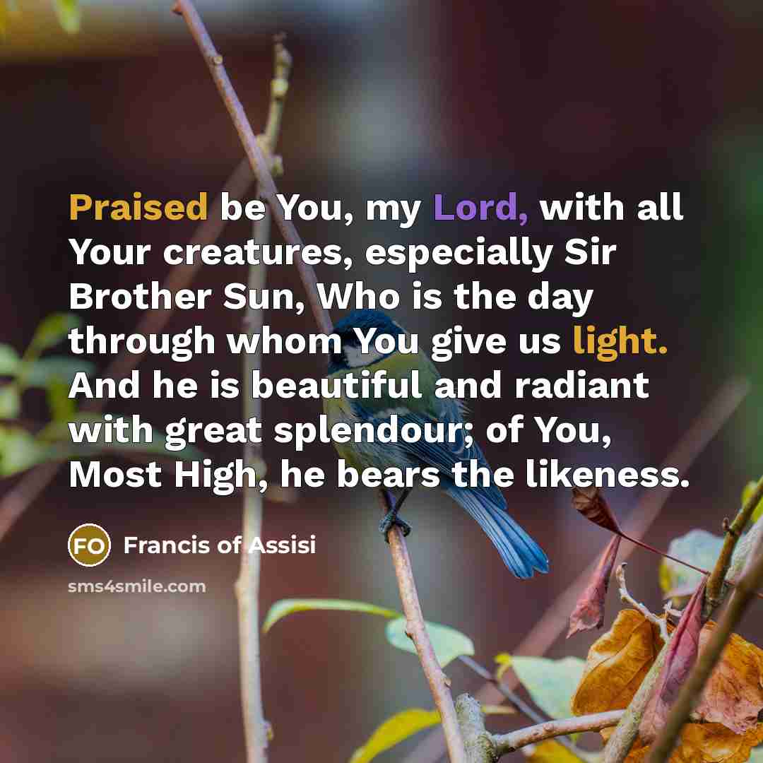 “Praised be You, my Lord, with all Your creatures, especially…” quote by Francis of Assisi