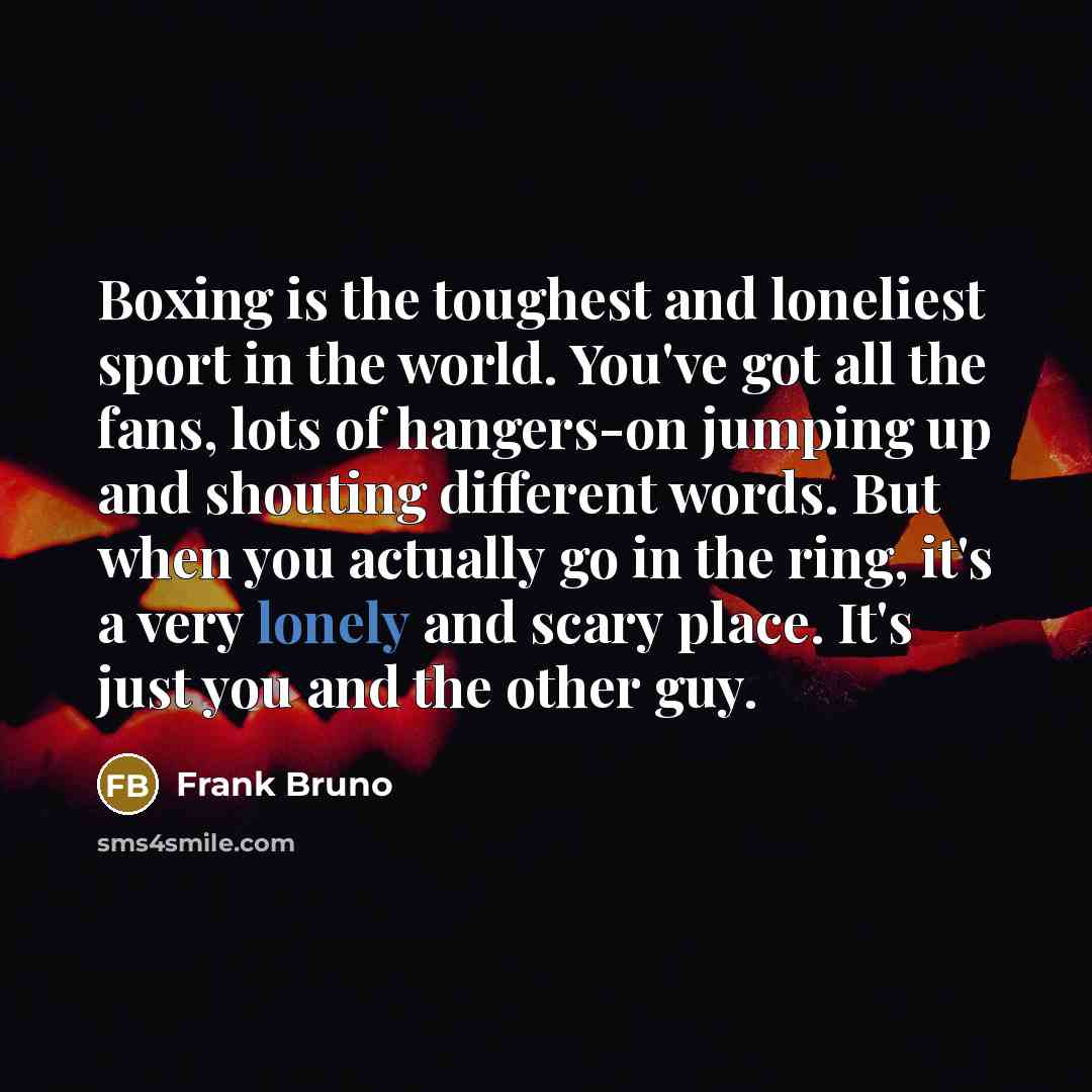 “Boxing is the toughest and loneliest sport in the world.…” quote by Frank Bruno