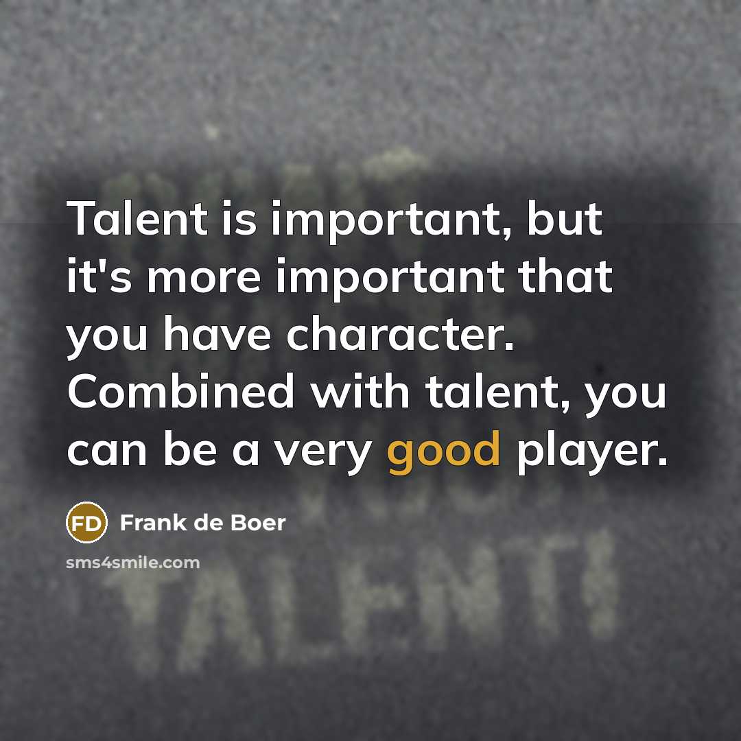 “Talent is important, but it's more important that you have…” quote by Frank de Boer