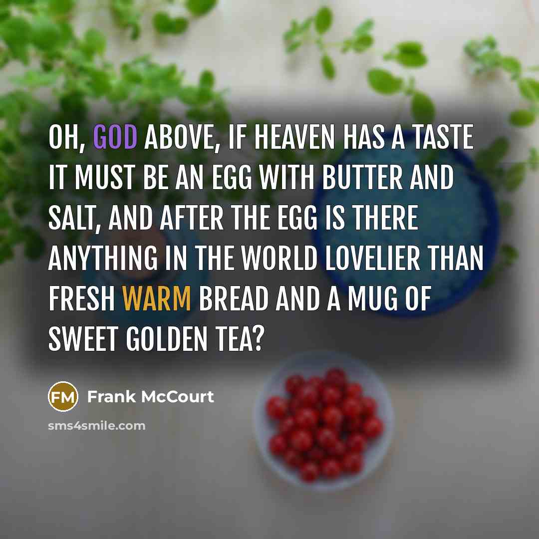“Oh, God above, if heaven has a taste it must…” quote by Frank McCourt