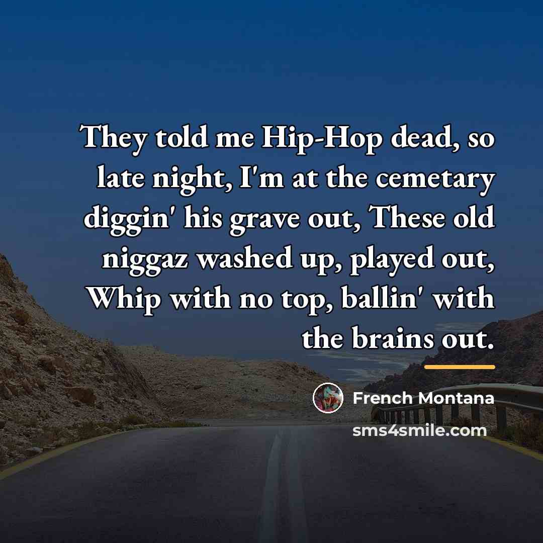 “They told me Hip-Hop dead, so late night, I'm at…” quote by French Montana