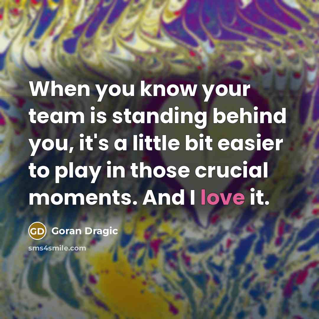 “When you know your team is standing behind you, it's…” quote by Goran Dragic