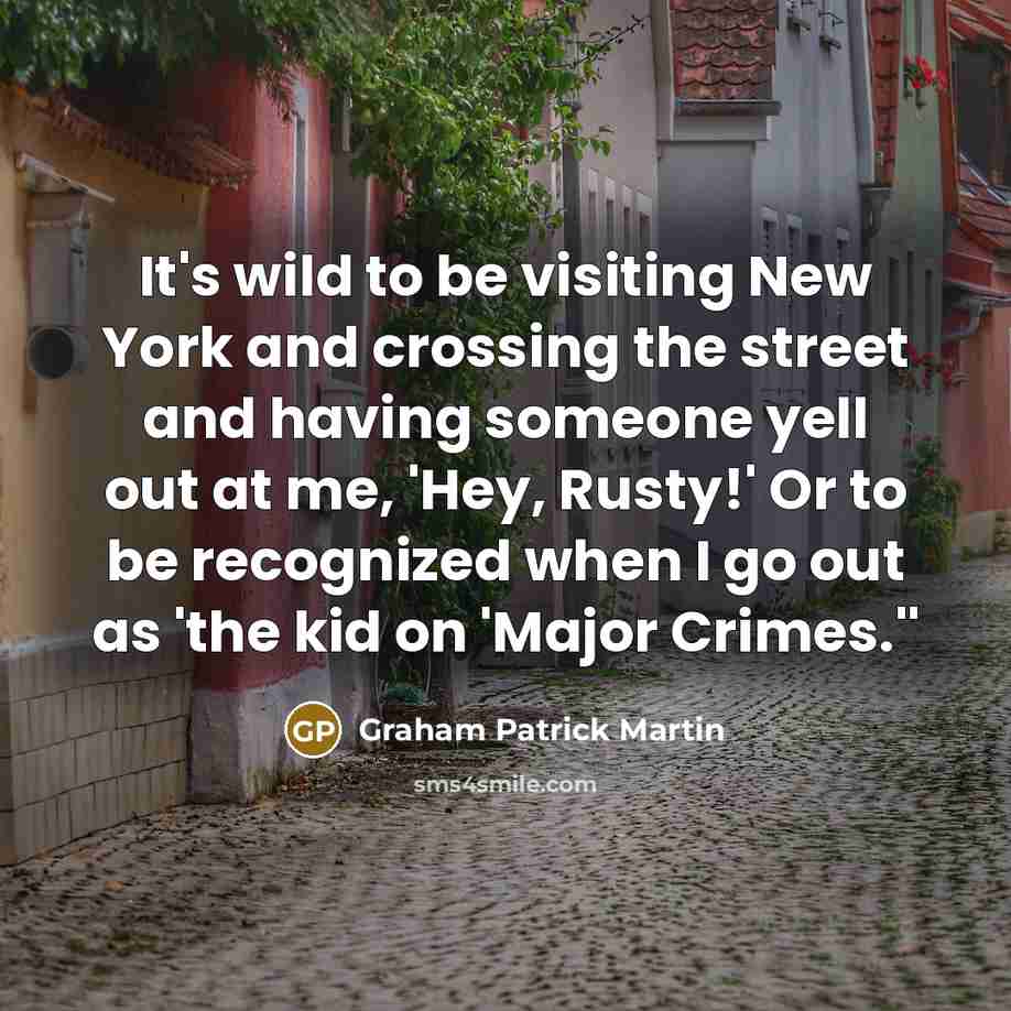 “It's wild to be visiting New York and crossing the…” quote by Graham Patrick Martin