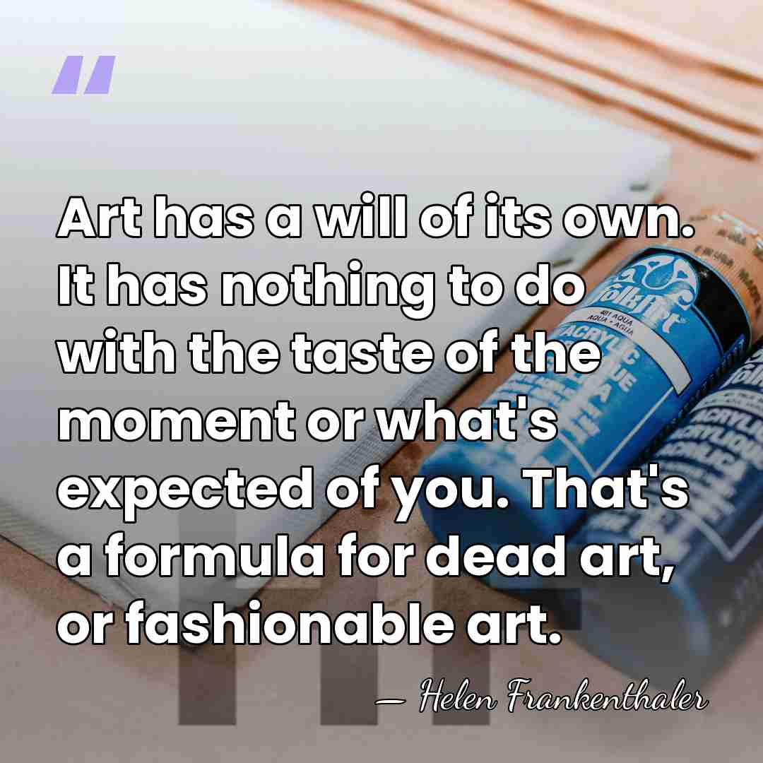 Art has a will of its own. It has nothing to do&hellip; - Helen Frankenthaler
