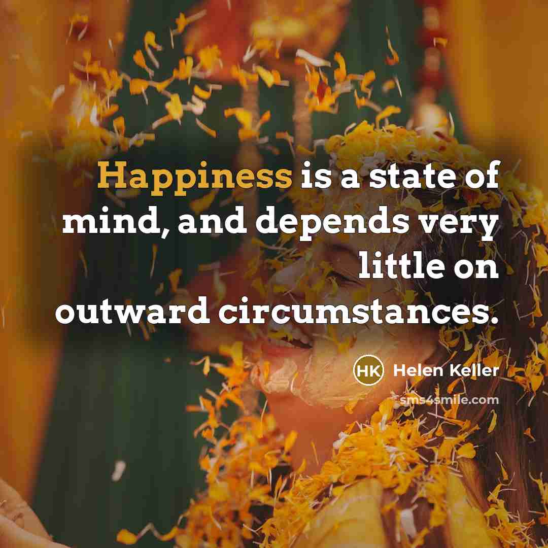 “Happiness is a state of mind, and depends very little…” quote by Helen Keller