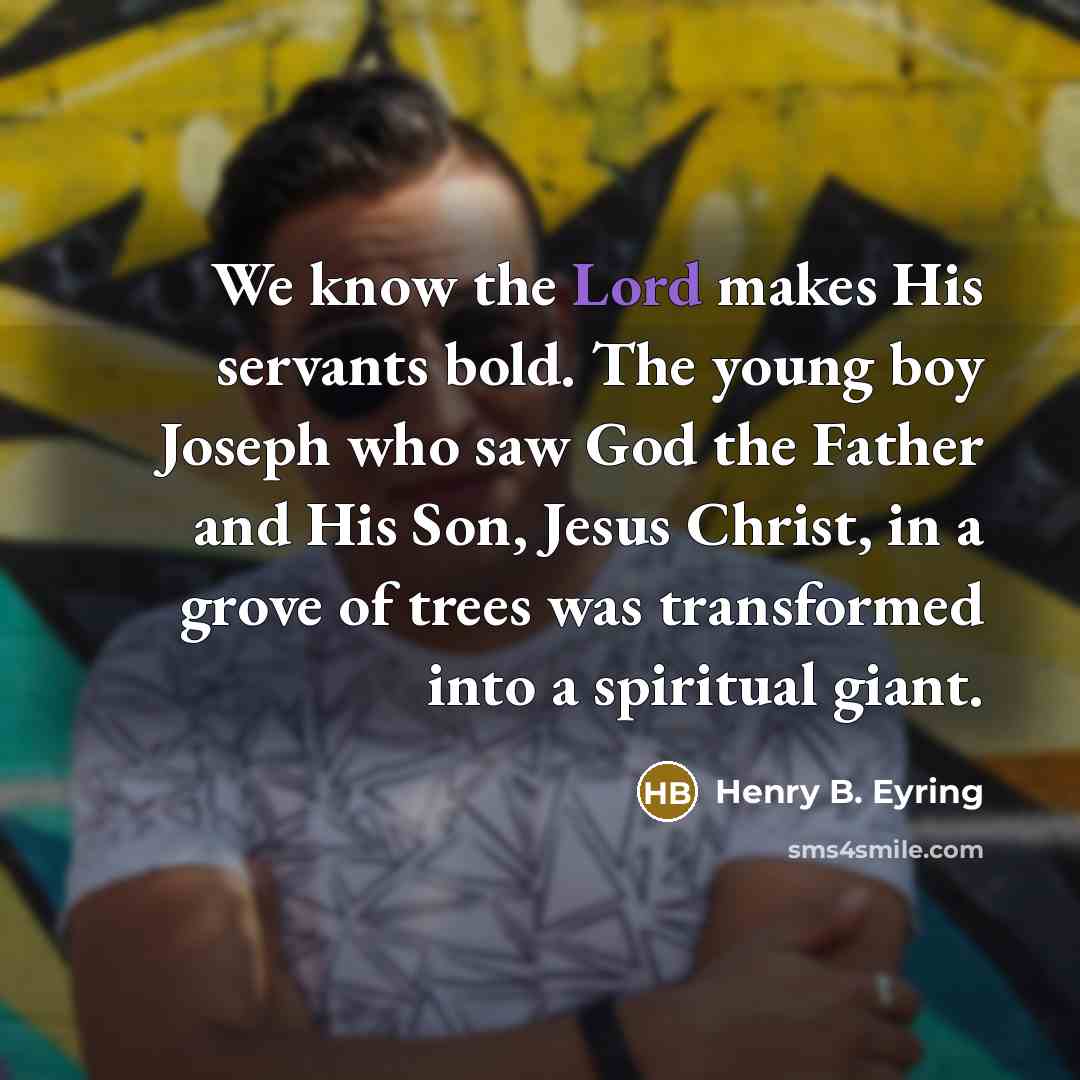 “We know the Lord makes His servants bold. The young…” quote by Henry B. Eyring