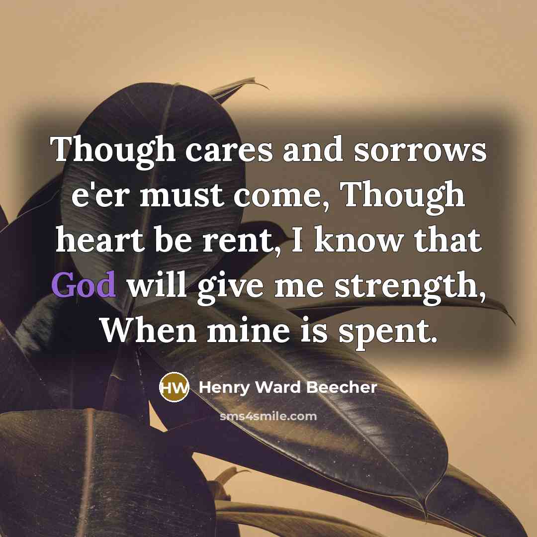 “Though cares and sorrows e'er must come, Though heart be…” quote by Henry Ward Beecher