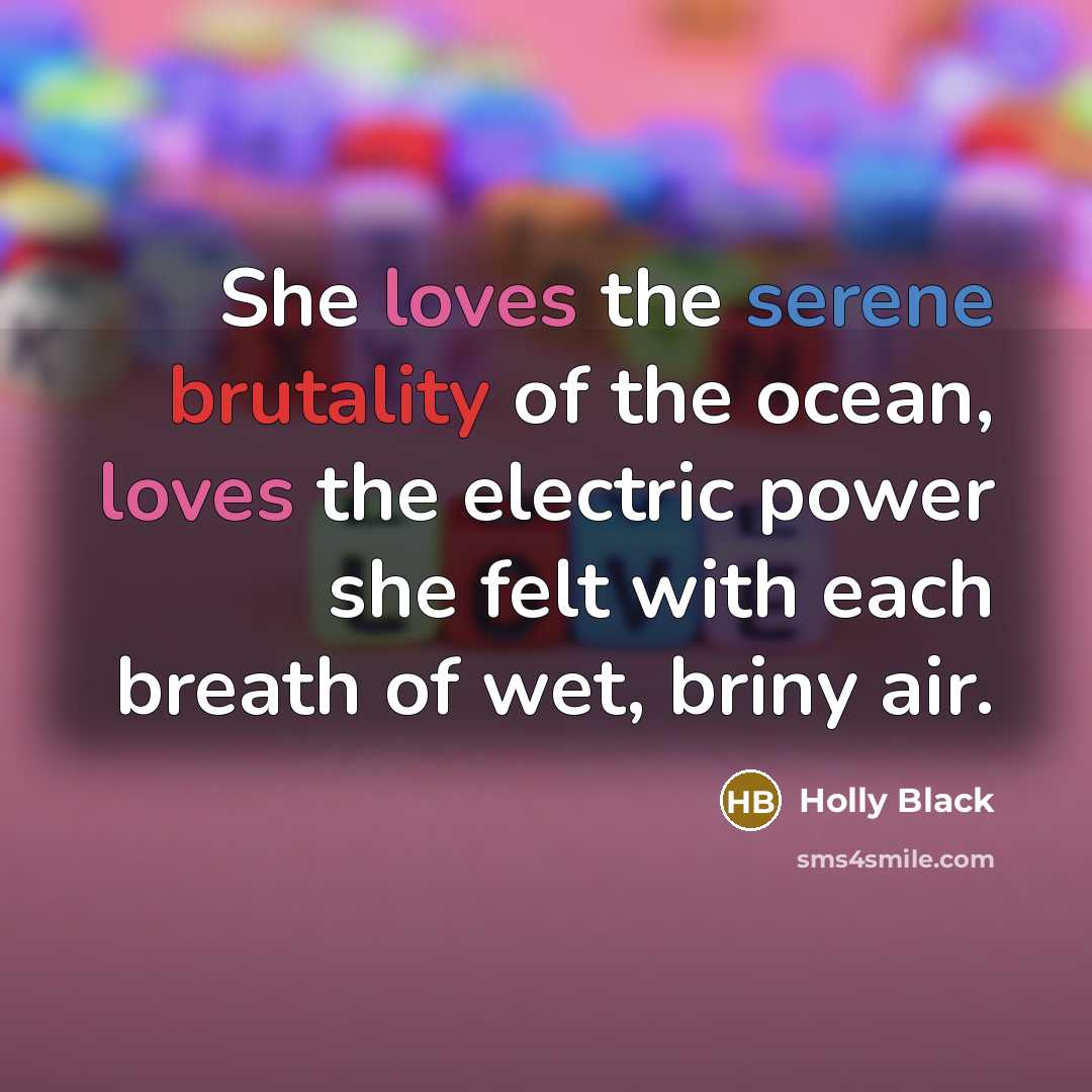 “She loves the serene brutality of the ocean, loves the…” quote by Holly Black