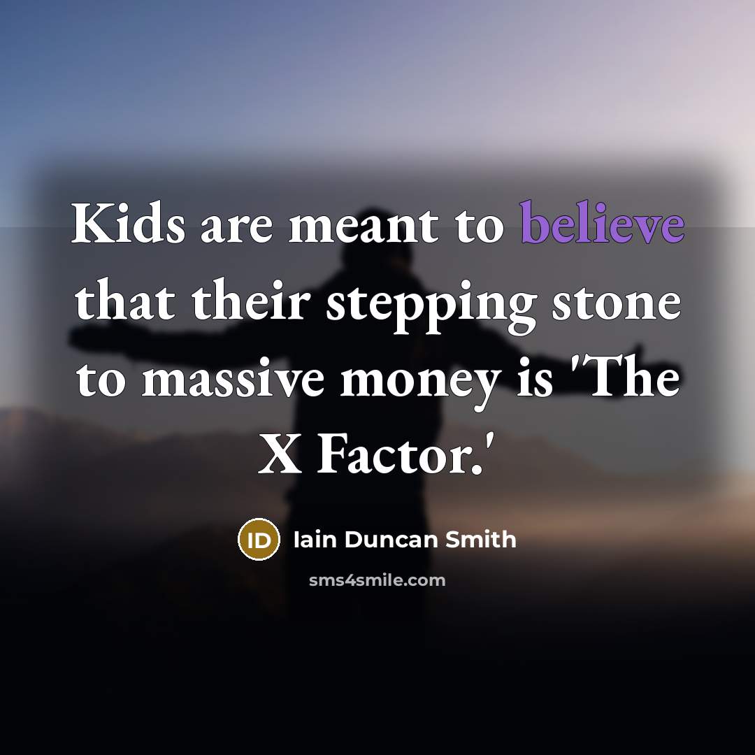 “Kids are meant to believe that their stepping stone to…” quote by Iain Duncan Smith