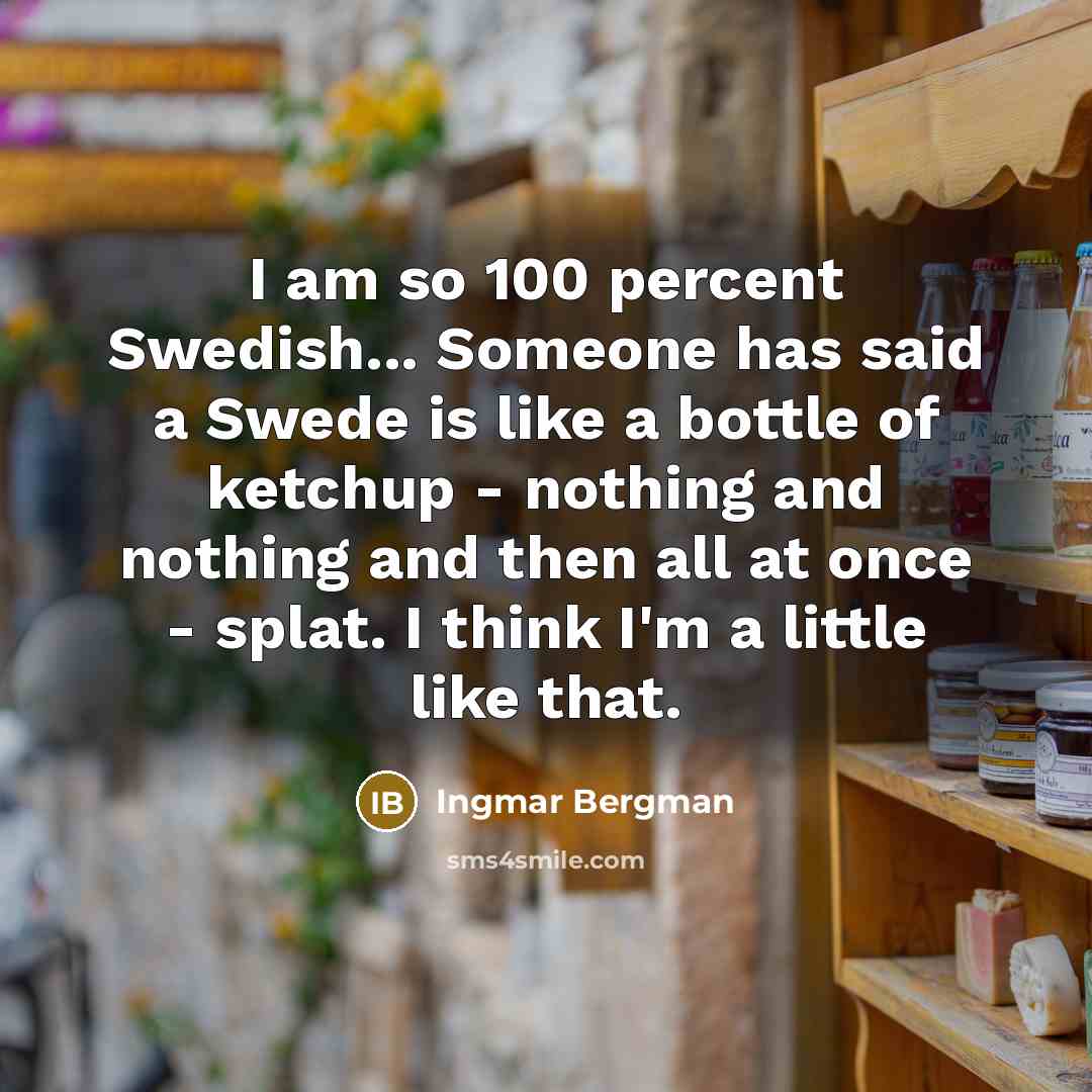 “I am so 100 percent Swedish... Someone has said a…” quote by Ingmar Bergman