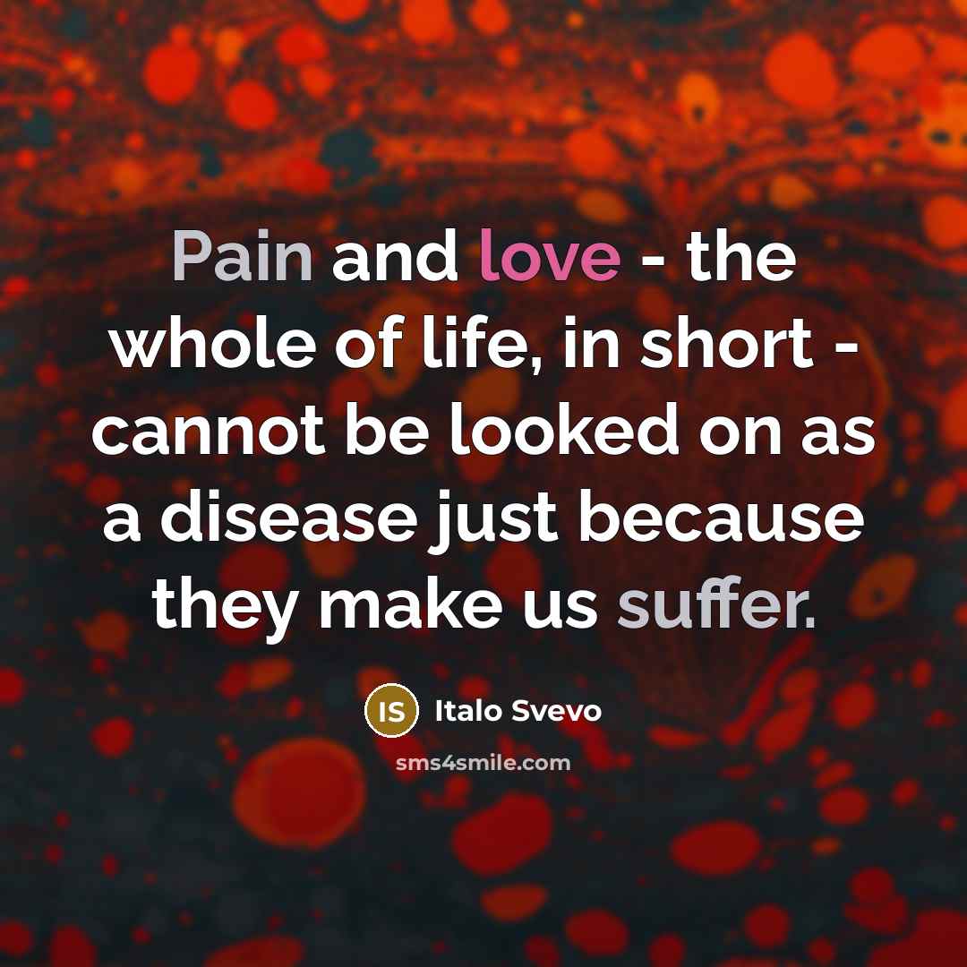 “Pain and love - the whole of life, in short…” quote by Italo Svevo