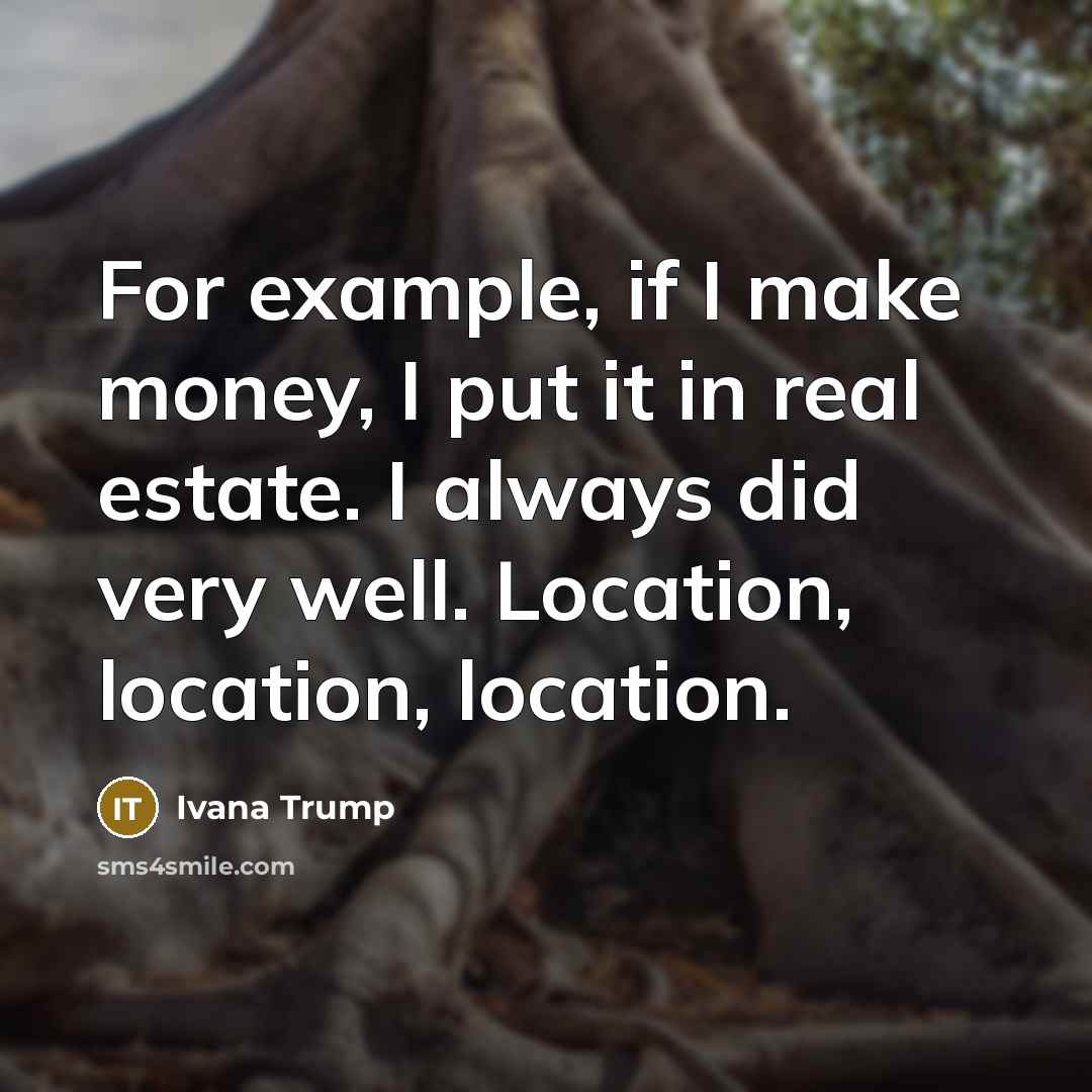 “For example, if I make money, I put it in…” quote by Ivana Trump