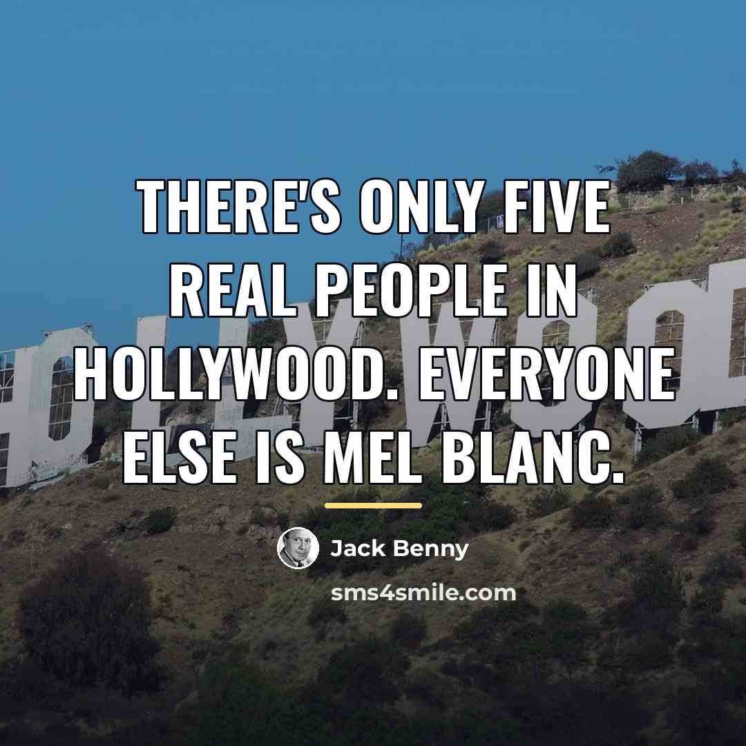 “There's only five real people in Hollywood. Everyone else is…” quote by Jack Benny