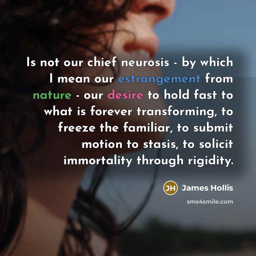 “Is not our chief neurosis - by which I mean…” quote by James Hollis